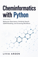 Cheminformatics with Python: Molecular Descriptors, Similarity Search, QSAR Modeling, and Screening Workflows B0GYPDKSTX Book Cover