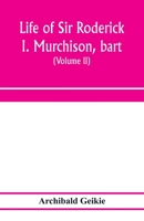 Life of Sir Roderick I. Murchison, based on his Journals and Letters, with Notices of his Scientific Contemporaries and a Sketch of the Rise and Growth of Palaeozoic Geology in Britain 1377649636 Book Cover