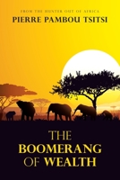 The Boomerang of Wealth: From the Hunter out of Africa 1982297212 Book Cover