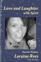 Love and Laughter with Spirit: Meet the Medium Loraine Rees 1446798429 Book Cover