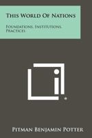 This World of Nations: Foundations, Institutions, Practices 1258399075 Book Cover