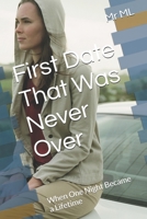 First Date That Was Never Over: When One Night Became a Lifetime B0F6NTKPMS Book Cover
