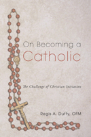 On Becoming a Catholic: The Challenge of Christian Initiation 1608996891 Book Cover