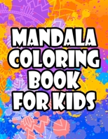Mandala Coloring Book For Kids: Large Print Mandala Patterns To Color For Beginners and Children, Fun-Filled Coloring Pages B08PXJWTM8 Book Cover