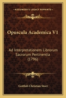 Opuscula Academica V1: Ad Interpretationem Librorum Sacrorum Pertinentia (1796) 1165932202 Book Cover