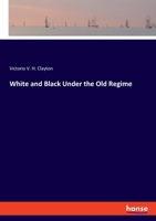 White and Black Under the Old Regime 3348060818 Book Cover