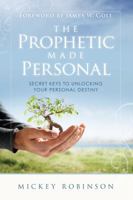 Prophetic Made Personal: Secret Keys to Unlocking Your Personal Destiny 0768431522 Book Cover