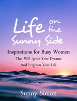 Life on the Sunny Side : Inspirations for Busy Women That Will Ignite Your Dreams and Brighten Your Life 0578758636 Book Cover