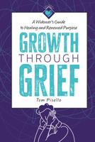 Growth Through Grief: A Widower’s Guide to Healing and Renewed Purpose 1958211745 Book Cover