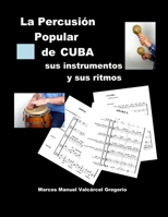 LA PERCUSION POPULAR DE CUBA; sus instrumentos y sus ritmos.: Ritmos b�sicos cubanos, ejercicios, fotos, lecciones y partituras. 1537039962 Book Cover