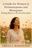 A Guide for Women in Perimenopause and Menopause: Finding Balance in the Transition Years B0FR41WTVV Book Cover