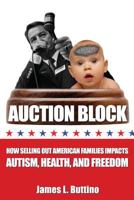 Auction Block: How Selling Out American Families Impacts Autism, Health, and Freedom 0997839414 Book Cover