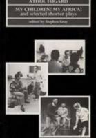My Children! My Africa!, and Selected Shorter Plays 1868141179 Book Cover
