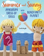 Summer and Sunny Amigurumi Dress-Up Dolls with Beach Party Playset: Crochet Patterns for 12-inch Dolls plus Doll Clothes, Beach Playmat & Accessories 1937564177 Book Cover