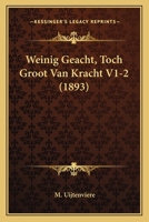 Weinig Geacht, Toch Groot Van Kracht V1-2 (1893) 1167645693 Book Cover