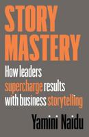 Story Mastery: How leaders supercharge results with business storytelling 0648598705 Book Cover
