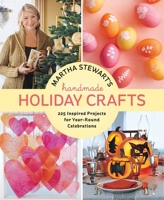 Martha Stewart's Handmade Holiday Crafts: 225 Projects and Year-Round Inspiration for Everybody's Favorite Celebrations