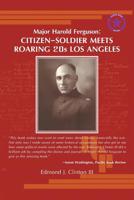 Major Harold Ferguson: Citizen-Soldier Meets Roaring 20S Los Angeles 1984571389 Book Cover