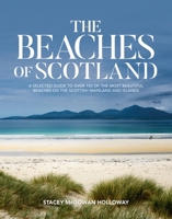 The Beaches of Scotland: A selected guide to over 150 of the most beautiful beaches on the Scottish mainland and islands 1839810785 Book Cover