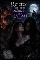 Rejetée par l’alpha, aimée par le lycan (French Edition) B0HB5RQG51 Book Cover