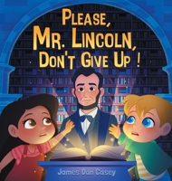 Please, Mr. Lincoln, Don't Give Up! (Time Travel Kids) 1737571625 Book Cover