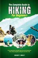 The Complete Guide to Hiking for Beginners: A Trail-Ready Guide to Day Hikes, Multi-Day Treks, Essential Gear, Fitness, Safety, Navigation & Hiking Solo, with Kids or Pets B0FH5K2S92 Book Cover