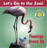 Flamingo Grows Up with Toy (Let's Go to the Zoo) 1568999747 Book Cover