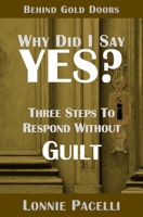 Behind Gold Doors-Why Did I Say Yes?: Three Steps to Respond Without Guilt 1933750995 Book Cover