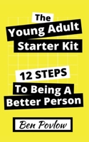 The Young Adult Starter Kit: 12 Steps To Being A Better Person 1735422363 Book Cover