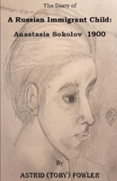 The Diary of A Russian Immigrant Child: Anastasia Sokolov 1900 B09PMBSY3F Book Cover