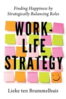 Work-Life Strategy: Finding Happiness by Strategically Balancing Roles 1069324426 Book Cover