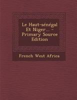 Le Haut-sénégal Et Niger... 1019347562 Book Cover