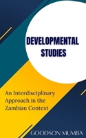 DEVELOPMENTAL STUDIES: AN INTERDISCIPLINARY APPROACH IN THE ZAMBIAN CONTEXT B0DDHMFP2Y Book Cover