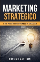 Marketing strategico: I tre pilastri dei business di successo B08VFC57MF Book Cover