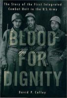 Blood for Dignity: The Story of the First Integrated Combat Unit in the U.S. Army 0312300352 Book Cover