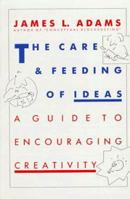 The Care And Feeding Of Ideas: A Guide To Encouraging Creativity 0201101602 Book Cover