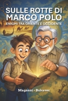Sulle rotte di Marco Polo: Enigmi tra oriente e occidente (Italian Edition) B0FCM7FFRT Book Cover
