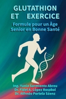 GLUTATHION ET EXERCICE.Formule pour un vieillissement en bonne santé: Régénération cellulaire, mouvement conscient et longévité active pour les personnes âgées B0G64Q32TD Book Cover