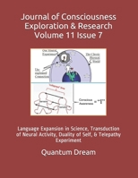 Journal of Consciousness Exploration & Research Volume 11 Issue 7: Language Expansion in Science, Transduction of Neural Activity, Duality of Self, & Telepathy Experiment B08WT73G6W Book Cover