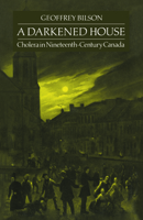 Darkened House: Cholera in Nineteenth Century Canada : 1832-1871 (Social History of Canada, No. 31) 0802064027 Book Cover