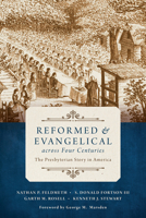 Reformed and Evangelical across Four Centuries: The Presbyterian Story in America 0802873405 Book Cover