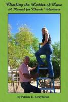 Climbing The Ladder Of Love: A Manual for Church Volunteers 1598792504 Book Cover