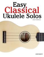 Easy Classical Ukulele Solos: Featuring Music of Bach, Mozart, Beethoven, Vivaldi and Other Composers. in Standard Notation and Tab 1502826941 Book Cover