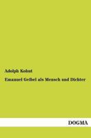 Emanuel Geibel ALS Mensch Und Dichter: Mit Ungedruckten Briefen, Gedichten Und Einer Autobiographie Geibels 3846025380 Book Cover