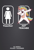 Teacher - Art Teacher 52 Weeks Pocket Calender: 6'x9' Teaching Calender 106 Pages | Funny Gift Idea for teacher or for students, who graduated ... for your classteacher or teacher friend. 1675760098 Book Cover
