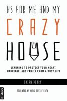 As For Me and My Crazy House: Learning to Protect Your Heart, Marriage, and Family From the Demands of Youth Ministry 0764475533 Book Cover