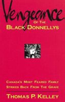 Vengeance of the Black Donnellys: Canada's Most Feared Family Strikes Back from the Grave 1895565553 Book Cover
