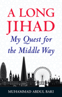 A Long Jihad: My Quest for the Middle Way 1847741185 Book Cover