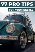 77 TIPS FOR YOUR VW BEETLE: This new book reveals the best-kept secrets of the Volkswagen Beetle. B0GQXDGHWQ Book Cover