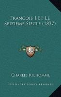 Francois I Et Le Seizieme Siecle (1837) 1160094772 Book Cover